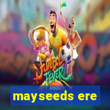 mayseeds ere